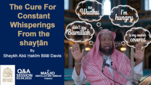 The Cure For Constant Whisperings From the shayṭān by Shaykh Abū Ḥakīm Bilāl Davis